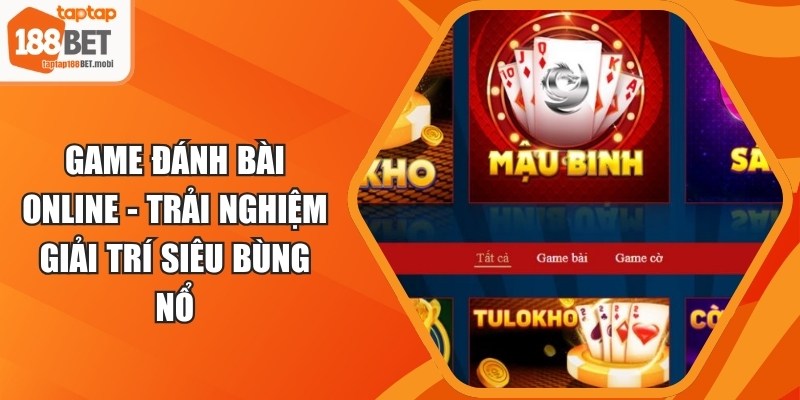 Game Đánh Bài Online - Trải Nghiệm Giải Trí Siêu Bùng Nổ 4 Game Đánh Bài Online