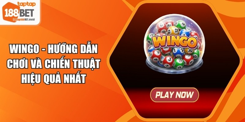 Wingo - Hướng Dẫn Chơi Và Chiến Thuật Hiệu Quả Nhất 3 Wingo